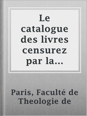 cover image of Le catalogue des livres censurez par la faculté de theologie de Paris